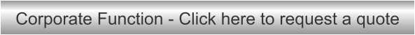 Corporate Function - Click here to request a quote