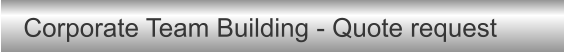 Corporate Team Building - Quote request