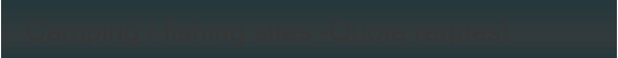 Camping / fishing sites -Quote request